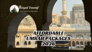 Affordable Umrah Packages 2026 With Royal Tawaf