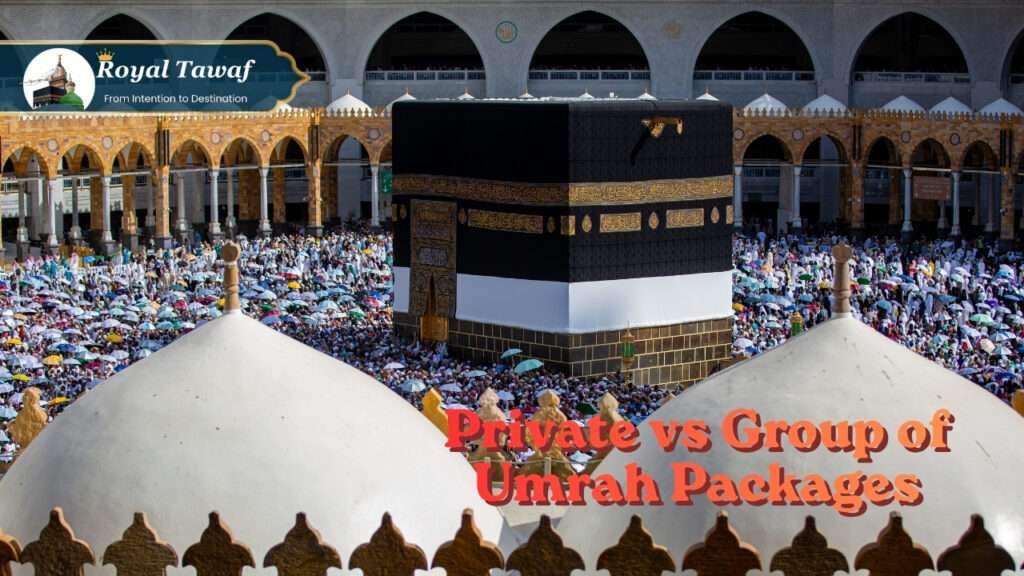 Private vs Group of Umrah Packages With Royal Tawaf
