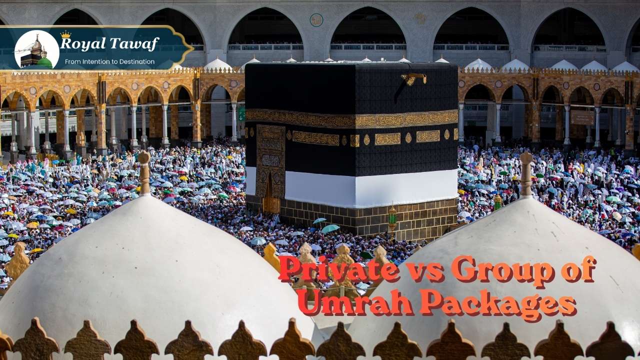 Private vs Group of Umrah Packages With Royal Tawaf